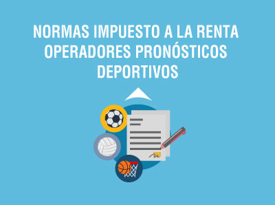 NORMAS PARA DECLARACIÓN Y PAGO DEL IMPUESTO A LA RENTA ÚNICO A OPERADORES DE PRONÓSTICOS DEPORTIVOS