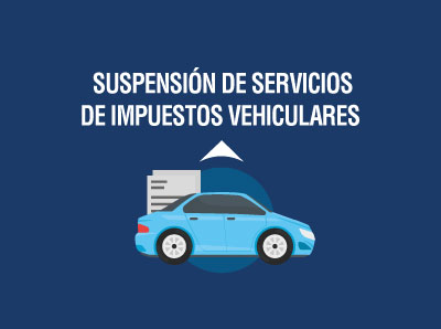 SUSPENSIÓN DE SERVICIOS DE IMPUESTOS VEHICULARES