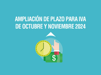 SE AMPLIA EL PLAZO PARA DECLARAR EL IVA DE OCTUBRE Y NOVIEMBRE DE 2024 