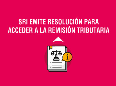 Ver la noticia SRI EMITE RESOLUCIÓN PARA ACCEDER A REMISIÓN TRIBUTARIA QUE ALIVIARÁ A CERCA DE 82.000 CONTRIBUYES