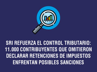 11.000 CONTRIBUYENTES QUE OMITIERON DECLARAR RETENCIONES DE IMPUESTOS ENFRENTAN POSIBLES SANCIONES
