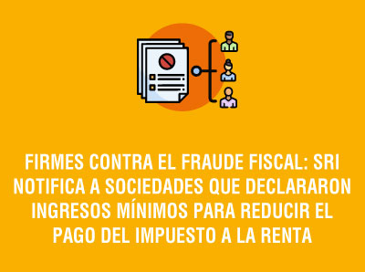 SRI NOTIFICA SOCIEDADES QUE DECLARARON INGRESOS MÍNIMOS PARA REDUCIR EL PAGO DEL IMPUESTO A LA RENTA