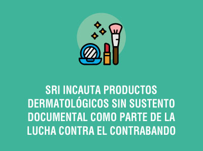 SRI INCAUTA PRODUCTOS DERMATOLÓGICOS SIN SUSTENTO DOCUMENTAL EN SU LUCHA CONTRA EL CONTRABANDO