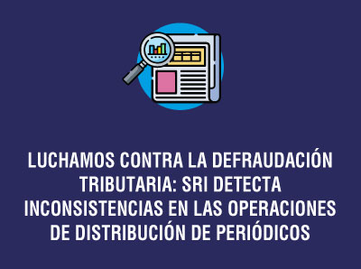 SRI DETECTA INCONSISTENCIAS EN LAS OPERACIONES DE DISTRIBUCIÓN DE PERIÓDICOS