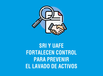 SRI Y UAFE FORTALECEN CONTROL PARA PREVENIR EL LAVADO DE ACTIVOS