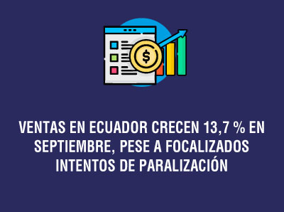 VENTAS EN ECUADOR CRECEN 13,7 % EN SEPTIEMBRE, PESE A FOCALIZADOS INTENTOS DE PARALIZACIÓN