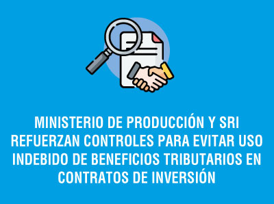 MINISTERIO DE PRODUCCIÓN Y SRI REFUERZAN CONTROLES PARA EVITAR MAL USO DE BENEFICIOS TRIBUTARIOS