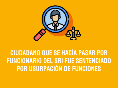 Ver la noticia CIUDADANO QUE SE HACÍA PASAR POR FUNCIONARIO DEL SRI FUE SENTENCIADO POR USURPACIÓN DE FUNCIONES