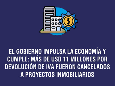MÁS DE USD 11 MILLONES POR DEVOLUCIÓN DE IVA FUERON CANCELADOS A PROYECTOS INMOBILIARIOS