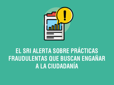 EL SRI ALERTA SOBRE PRÁCTICAS FRAUDULENTAS QUE BUSCAN ENGAÑAR A LA CIUDADANÍA