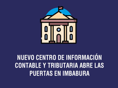 Ver la noticia NUEVO CENTRO DE INFORMACIÓN CONTABLE Y TRIBUTARIA ABRE LAS PUERTAS EN IMBABURA