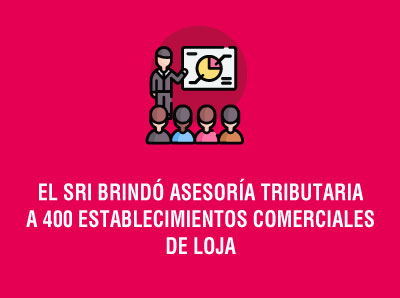 Ver la noticia EL SRI BRINDÓ ASESORÍA TRIBUTARIA A 400 ESTABLECIMIENTOS COMERCIALES DE LOJA