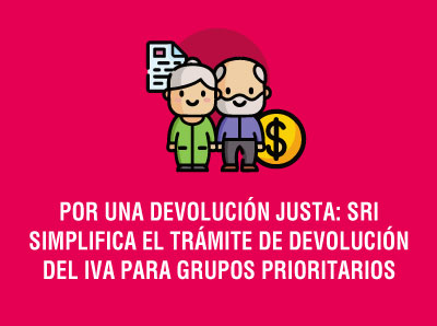 Ver la noticia POR UNA DEVOLUCIÓN JUSTA: SRI SIMPLIFICA EL TRÁMITE DE DEVOLUCIÓN DEL IVA PARA GRUPOS PRIORITARIOS