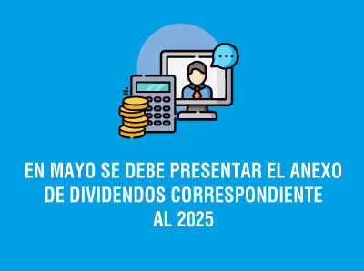 Ver la noticia EN MAYO SE DEBE PRESENTAR EL ANEXO DE DIVIDENDOS CORRESPONDIENTE AL 2025