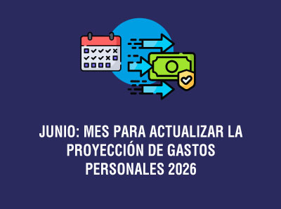 Ver la noticia JUNIO: MES PARA ACTUALIZAR LA PROYECCIÓN DE GASTOS PERSONALES 2026