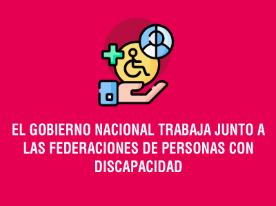 Ver la noticia EL GOBIERNO NACIONAL TRABAJA JUNTO A LAS FEDERACIONES DE PERSONAS CON DISCAPACIDAD