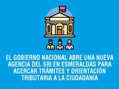 Ver la noticia GOBIERNO NACIONAL ABRE UNA NUEVA AGENCIA DEL SRI EN ESMERALDAS PARA ACERCAR TRÁMITES A LA CIUDADANÍA
