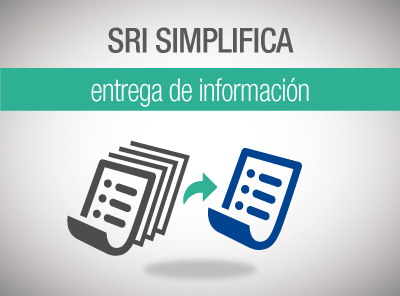SRI SIMPLIFICA LA ENTREGA DE INFORMACIÓN POR PARTE DE LOS CONTRIBUYENTES