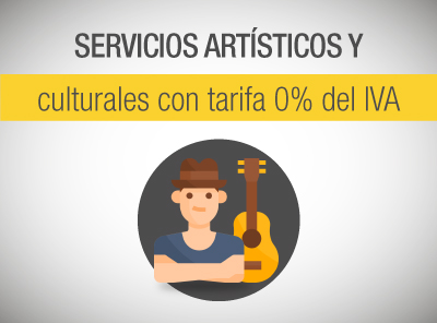 CONOZCA LOS SERVICIOS ARTÍSTICOS Y CULTURALES CON TARIFA 0% DE IVA