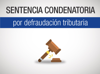 SENTENCIA CONDENATORIA POR UTILIZACIÓN DE EMPRESAS FANTASMAS