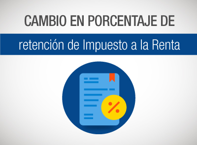 CAMBIO EN PORCENTAJES DE RETENCIÓN DE IMPUESTO A LA RENTA BUSCA GENERAR MAYOR FLUJO DE INGRESOS