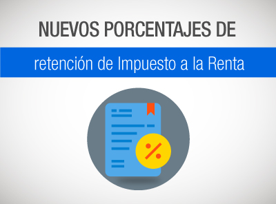 EN VIGENCIA NUEVOS PORCENTAJES DE RETENCIÓN  DEL IMPUESTO A LA RENTA