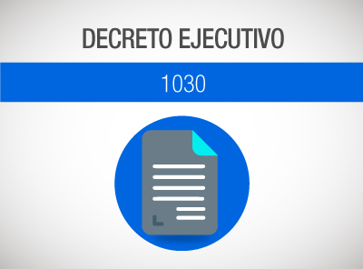 DECRETO EJECUTIVO 1030 AMPLÍA APOYO A SECTORES AFECTADOS POR LA EMERGENCIA SANITARIA