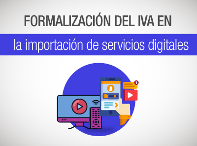 SE FORMALIZA EL PAGO DEL IMPUESTO AL VALOR AGREGADO IVA EN LA IMPORTACIÓN DE SERVICIOS DIGITALES