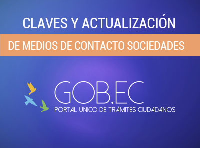 LAS SOCIEDADES DEBERÁN GENERAR SU CLAVE Y ACTUALIZAR SUS MEDIOS DE CONTACTO ELECTRÓNICAMENTE