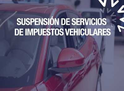 SERVICIOS DE IMPUESTOS VEHICULARES SE SUSPENDERÁN DESDE EL 30/12/2021 HASTA EL 13/01/2022