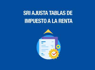 SRI AJUSTA TABLAS DE IMPUESTO A LA RENTA AUMENTANDO LA BASE LIBRE DE IMPUESTOS