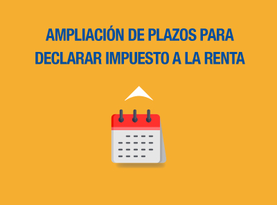 AMPLIAMOS EL PLAZO PARA LA DECLARACIÓN DE IMPUESTO A LA RENTA Y DE OTRAS OBLIGACIONES TRIBUTARIAS