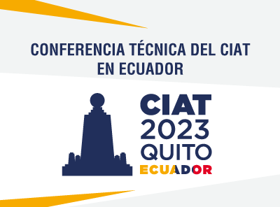 CONFERENCIA TÉCNICA DEL CIAT EN ECUADOR ABORDARÁ MEJORES PRÁCTICAS CONTRA LA EVASIÓN FISCAL