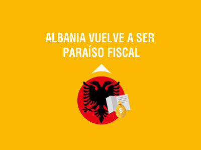 Ver la noticia ALBANIA VUELVE A LA LISTA DE PARAÍSOS FISCALES DE LA QUE FUE RETIRADA DURANTE EL GOBIERNO DE LASSO