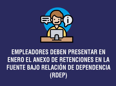 EMPLEADORES DEBEN PRESENTAR EN ENERO ANEXO DE RETENCIONES EN LA FUENTE BAJO RELACIÓN DE DEPENDENCIA