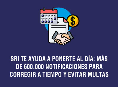 SRI TE AYUDA A PONERTE AL DÍA: MÁS DE 600.000 NOTIFICACIONES PARA CORREGIR A TIEMPO Y EVITAR MULTAS
