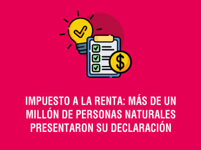 IMPUESTO A LA RENTA: MÁS DE UN MILLÓN DE PERSONAS NATURALES PRESENTARON SU DECLARACIÓN