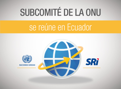 ECUADOR SERÁ SEDE DE REUNIÓN DEL SUBCOMITÉ DE LA ONU