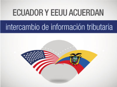 ECUADOR Y ESTADOS UNIDOS ACUERDAN INTERCAMBIO DE INFORMACIÓN EN MATERIA TRIBUTARIA