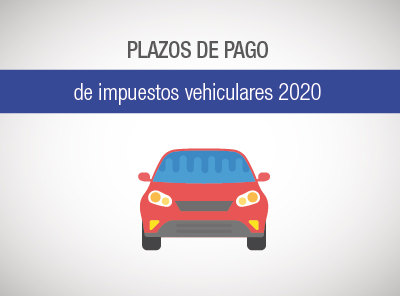 PLAZOS PARA EL PAGO DE IMPUESTOS VEHICULARES DEL 2020