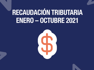 RECAUDACIÓN TRIBUTARIA CRECIÓ UN 12%  DE ENERO A OCTUBRE DE 2021